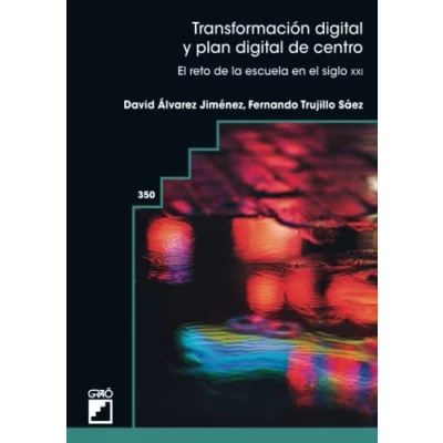 Imagen de Transformación digital y plan de centro: el reto la escuela en siglo XXI: 350 (Tecnologías información comunicación / Organización gestión educativa)