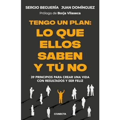 Imagen de Tengo un plan: lo que ellos saben y tú no: 39 principios para crear una vida con resultados ser feliz (Conecta)