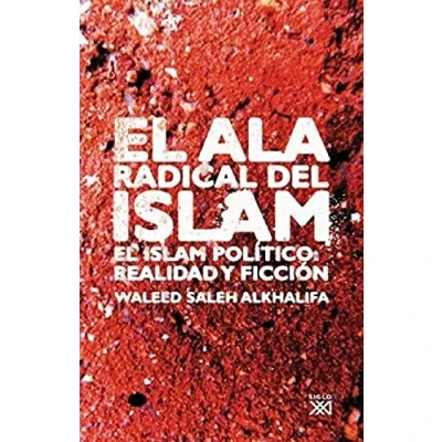 Imagen de El ala radical del Islam: Islam político: realidad Y ficción (SOCIOLOGIA POLITICA)