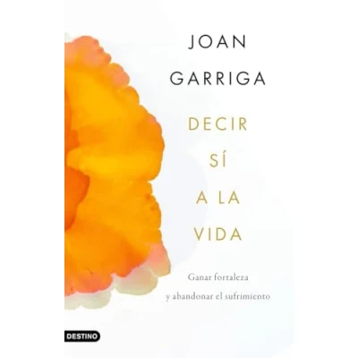 Imagen de Decir sí a la vida: Ganar fortaleza y abandonar el sufrimiento (Vivir Mejor)