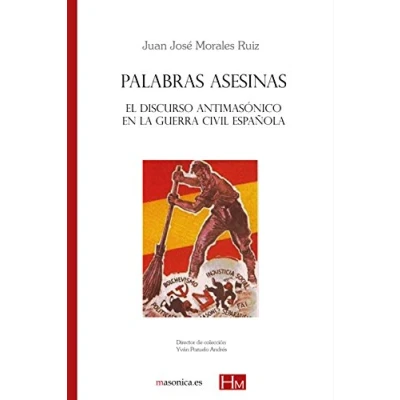 Imagen de Palabras asesinas: El discurso antimasónico en LA Guerra Civil española (HISTORIADORES DE MASONERIA)