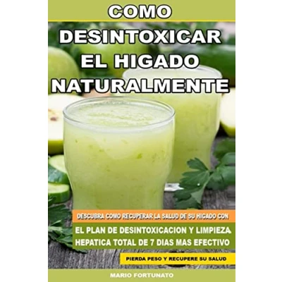 Imagen de Como Desintoxicar el Higado Naturalmente: Descubra Recuperar la Salud de su con Plan Desintoxicacion y Limpieza Hepatica Total 7 Dias Mas Efectivo