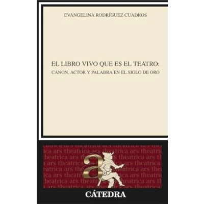 Imagen de el libro vivo que es teatro: Canon, actor y palabra en Siglo de Oro (Crítica estudios literarios)