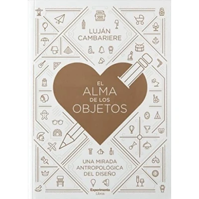 Imagen de EL ALMA DE LOS OBJETOS: Una mirada antropológica del diseño. (SIN COLECCION)