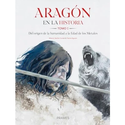 Imagen de Aragón en la historia. Tomo I. Del origen de humanidad a Edad los Metales