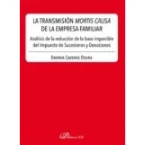 Imagen de La Transmisión mortis causa De Empresa familiar. Análisis reducción base imponible Del Impuesto Sucesiones y Donaciones (SIN COLECCION)