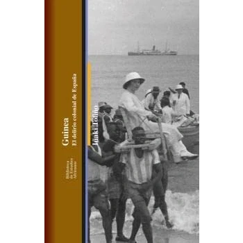 Imagen de GUINEA: EL DELIRIO COLONIAL DE ESPA?A (BIBLIOTECA ESTUDIOS AFRICANOS)