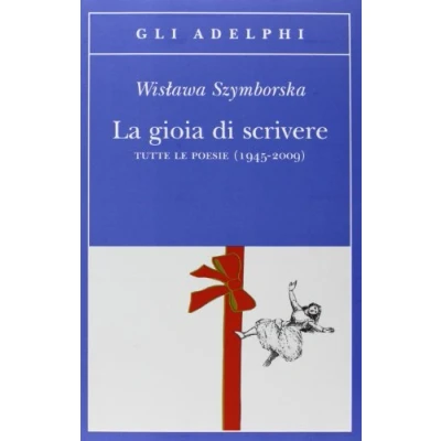 Imagen de La gioia di scrivere. Tutte le poesie (1945 2009). Testo polacco a fronte (Gli Adelphi)
