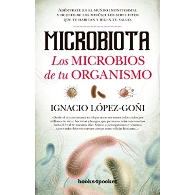 Imagen de Microbiota. los microbios de tu organismo (B): Adéntrate en el mundo infinitesimal y oculto minúsculos seres vivos que te habitan rigen salud (Ensayo divulgación (Bolsillo))