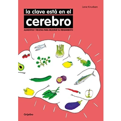 Imagen de La clave está en el cerebro: Alimentos y recetas para mejorar su rendimiento (Bienestar, salud vida sana)