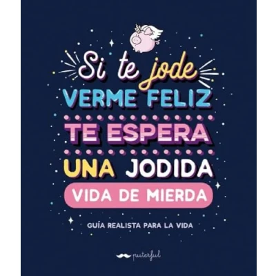 Imagen de Si te jode verme feliz espera una jodida vida de mierda: Guía realista para la (KuenKo Books)