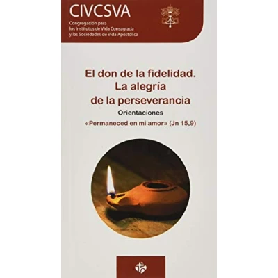 Imagen de El don de la fidelidad. alegría perserverancia: «Permaneced en mi amor» (Jn 15,9). Orientaciones (DOCUMENTOS)