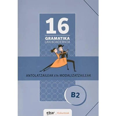 Imagen de Gramatika Lan Koadernoa 16 (B2). Antolatzaileak eta modalizatzaileak (Gramatika koadernoak)