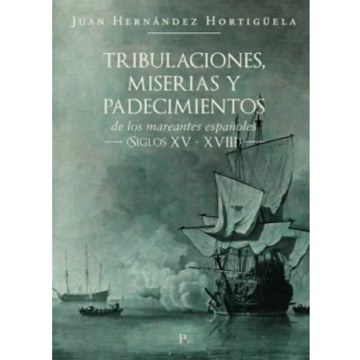Imagen de Tribulaciones, miserias y padecimientos de los mareantes españoles (Siglos XV XVIII)