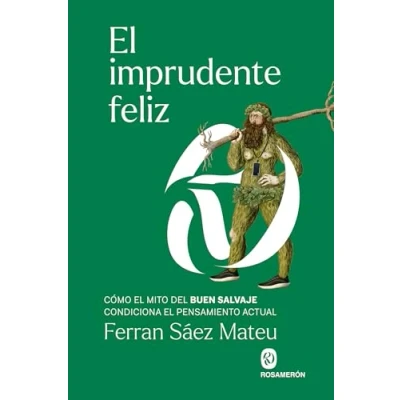 Imagen de el imprudente feliz: Cómo mito del buen salvaje condiciona pensamiento actual