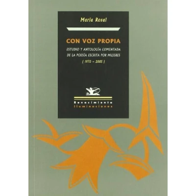 Imagen de Con Voz Propia Estudio y Antologi: Antologia Comentada de La Poesia Escrita Por Mujeres (1970 2005): 23 (ILUMINACIONES)