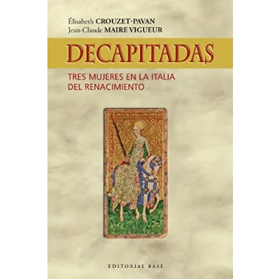 Imagen de DECAPITADAS. TRES MUJERES EN LA ITALIA DEL RENACIMIENTO: 61 (HISPANICA)