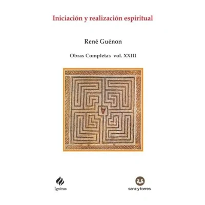 Imagen de Iniciación y realización espiritual: Obras Completas René Guénon Volumen XXIII: 114 (IGNITUS)