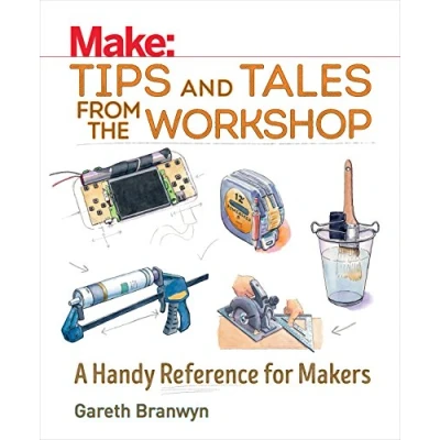 Imagen de Make: Tips And Tales From The Workshop: A Handy Reference For Makers