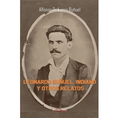 Imagen de Leonardo Buñuel, Indiano y otros relatos (ULTIMA LINEA DE NARRATIVA)