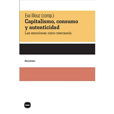 Imagen de Capitalismo consumo y autenticidad: Las emociones como mercancía (DISCUSIONES)