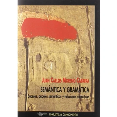 Imagen de Semántica y gramática: Sucesos, papeles semánticos relaciones sintácticas: 35 (Lingüística conocimiento)