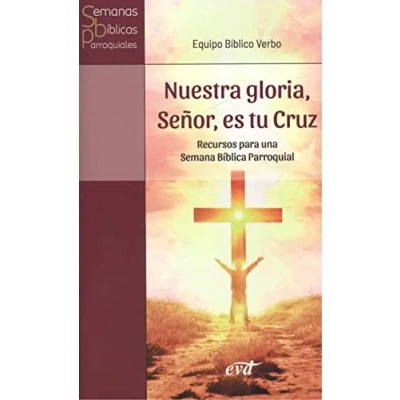 Imagen de Nuestra Gloria Seﾥor Es Tu Cruz: Recursos para una Semana Bíblica Parroquial (Animación de la Pastoral)