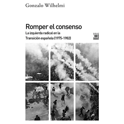 Imagen de Romper el consenso. la izquierda radical en Transición (1975 1982): 1218 (Siglo XXI de España General)