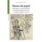 Imagen de Raíces de papel: Identidades y representaciones nobleza desde los archivos familia (siglos XVI XIX) (Estudios históricos La Olmeda)