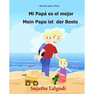Imagen de aleman para ninos: Mi Papa Es El Mejor: Libro infantil ilustrado español alemán (Edición bilingüe), bilingue español, Libro, ... bilingüe: Volume 7 (Libros niños)