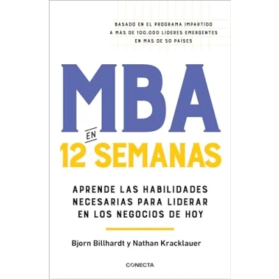 Imagen de MBA en 12 semanas: Aprende las habilidades necesarias para liderar los negocios de hoy (Conecta)