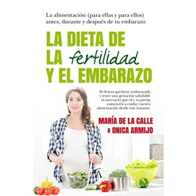 Imagen de La dieta de fertilidad y el embarazo: alimentación (para ellas para ellos) antes, durante después tu embarazo (Cocina, dietética nutrición)