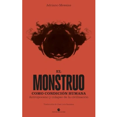 Imagen de El monstruo como condición humana: Antropoceno y colapso de la civilización: 48 (Historia pensamiento)