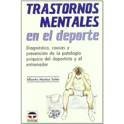Imagen de Transtornos mentales en el deporte : diagnóstico, causas y prevención de la patología psíquica del deportista entrenador (SIN COLECCION)