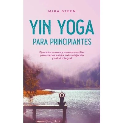 Imagen de Yin Yoga Para Principiantes Ejercicios Suaves Y Asanas Sencillas