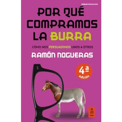 Imagen de Por qué compramos la burra: Cómo nos persuadimos unos a otros (Kailas Psicología)