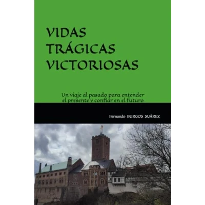 Imagen de VIDAS TRÁGICAS VICTORIOSAS: Un viaje al pasado para entender el presente y confiar en futuro