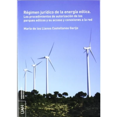 Imagen de Régimen jurídico de la energía eólica: los procedimientos autorización parques eólicos y su acceso conexiones a red (SIN COLECCION)