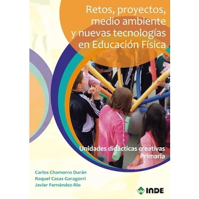 Imagen de Retos, Proyectos, Medio Ambiente y Nuevas Tecnologias En Educacion Fisica(Unidades Didacticas creativas Primaria): Unidades didácticas primaria (EDUCACIÓN FÍSICA)