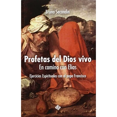 Imagen de Profetas Del Dios Vivo.en camino con ELI: En Elías. Ejercicios espirituales el papa Francisco (SIN COLECCION)