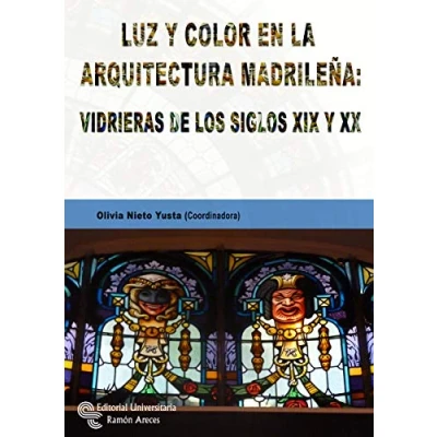 Imagen de Luz y color En La Arquitectura Madrileña: vidrieras de Los Siglos XIX XX (Monografías)