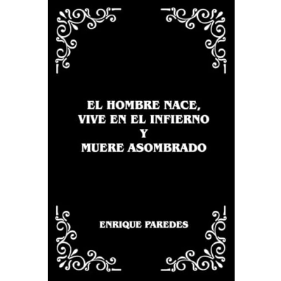 Imagen de EL HOMBRE NACE, VIVE EN INFIERNO Y MUERE ASOMBRADO