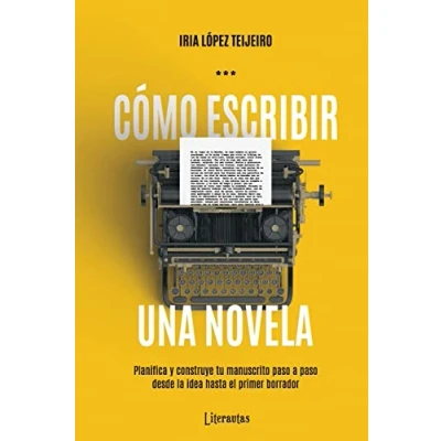 Imagen de Cómo escribir una novela: Planifica tu manuscrito paso a paso, desde la idea hasta el primer borrador