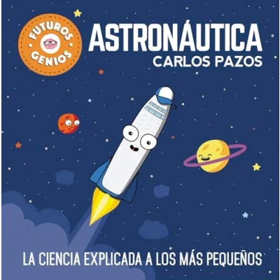 Imagen de Astronáutica (Futuros Genios 1): La ciencia explicada a los más pequeños (Pequeños curiosos)