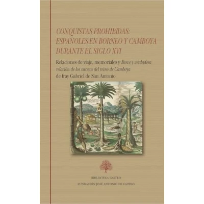 Imagen de Conquistas prohibidas: españoles en Borneo y Camboya durante el siglo XVI: Relaciones de viaje, memoriales &quot;Breve verdadera relación los ... San Antonio: 275 (Biblioteca Castro)