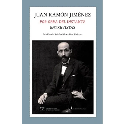 Imagen de Juan Ramón Jiménez. Por obra del instante. Entrevistas (FUERA DE COLECCIÓN)
