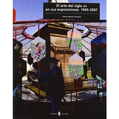 Imagen de El arte del siglo XX en sus exposiciones. 1945 2007: 28 (Cultura artística)