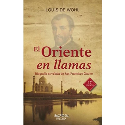 Imagen de El Oriente en llamas: Biografía novelada de San Francisco Xavier: 43 (Arcaduz)