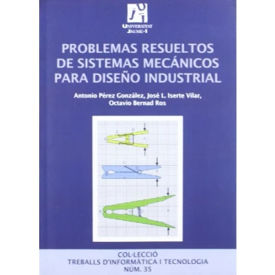 Imagen de Problemas resueltos de sistemas mecánicos para diseño industrial.: 35 (Treballs d&#039;informàtica i tecnologia)