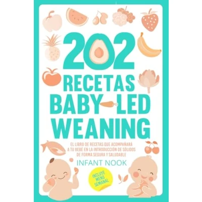Imagen de 202 recetas Baby Led Weaning: El libro de que acompañará a tu bebé en la introducción sólidos forma segura y saludable